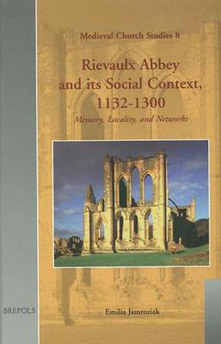 Cover image for Rievaulx Abbey and its Social Context, 1132-1300: Memeory, Locality, and Networks