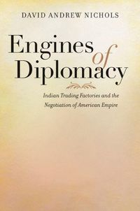 Cover image for Engines of Diplomacy: Indian Trading Factories and the Negotiation of American Empire