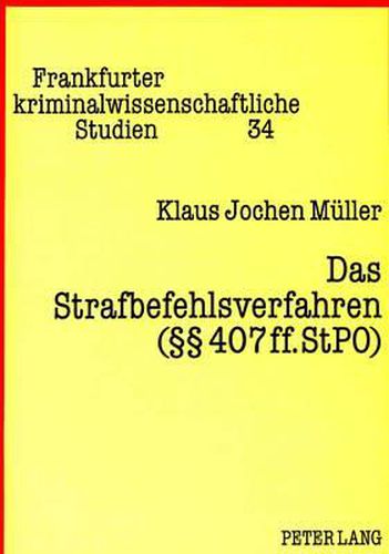 Cover image for Das Strafbefehlsverfahren ( 407 Ff. Stpo): Eine Dogmatisch-Kriminalpolitische Studie Zu Dieser Form Des Schriftlichen Verfahrens Unter Besonderer Beruecksichtigung Der Geschichtlichen Entwicklung - Zugleich Ein Beitrag Zum Stvaeg 1987