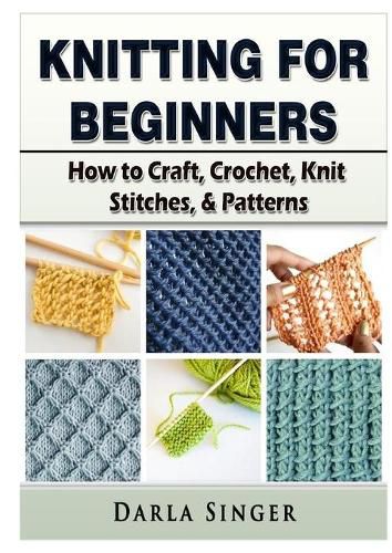 Cover image for Knitting for Beginners: How to Craft, Crochet, Knit Stitches, & Patterns