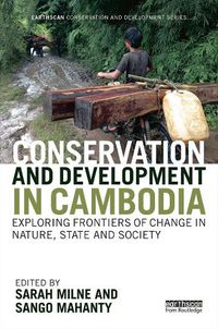 Cover image for Conservation and Development in Cambodia: Exploring frontiers of change in nature, state and society