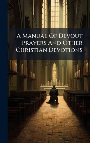 Cover image for A Manual Of Devout Prayers And Other Christian Devotions