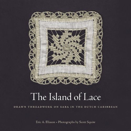Cover image for The Island of Lace: Drawn Threadwork on Saba in the Dutch Caribbean