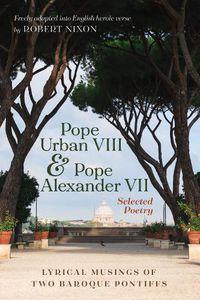 Cover image for Pope Urban VIII and Pope Alexander VII: Selected Poetry: Lyrical Musings of Two Baroque Pontiffs