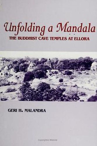 Cover image for Unfolding A Mandala: The Buddhist Cave Temples at Ellora