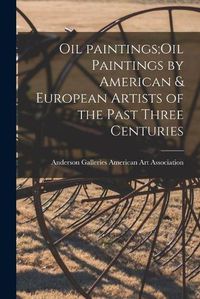 Cover image for Oil Paintings;Oil Paintings by American & European Artists of the Past Three Centuries