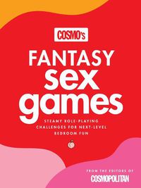 Cover image for Cosmo's Fantasy Sex Games: Steamy Role-Playing Challenges for Next-Level Bedroom Fun