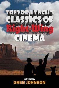 Cover image for Trevor Lynch's Classics of Right-Wing Cinema