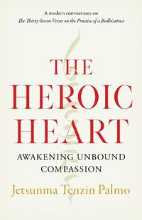 Cover image for The Heroic Heart: Awakening Unbound Compassion