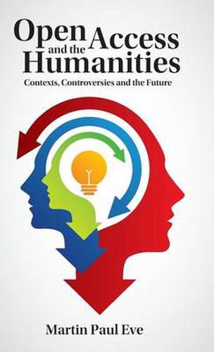 Open Access and the Humanities: Contexts, Controversies and the Future