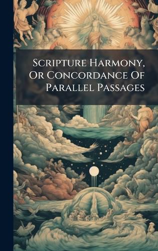 Cover image for Scripture Harmony, Or Concordance Of Parallel Passages
