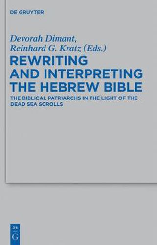 Cover image for Rewriting and Interpreting the Hebrew Bible: The Biblical Patriarchs in the Light of the Dead Sea Scrolls