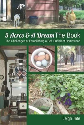 Cover image for 5 Acres & A Dream The Book: The Challenges of Establishing a Self-Sufficient Homestead