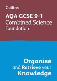 Cover image for AQA GCSE 9-1 Combined Science Trilogy Foundation Organise and Retrieve Your Knowledge