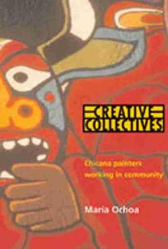 Cover image for Creative Collectives: Chicana Painters Working in Community