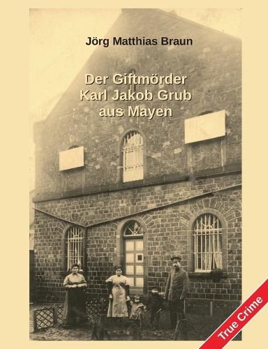 Cover image for Der Giftmoerder Karl Jakob Grub aus Mayen