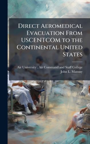 Cover image for Direct Aeromedical Evacuation From USCENTCOM to the Continental United States