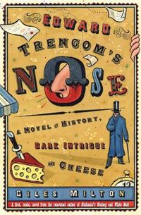 Cover image for Edward Trencom's Nose: A Novel of History, Dark Intrigue and Cheese