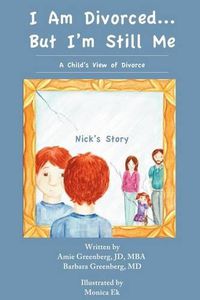 Cover image for I Am Divorced...But I'm Still Me - A Child's View of Divorce - Nick's Story