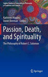 Cover image for Passion, Death, and Spirituality: The Philosophy of Robert C. Solomon