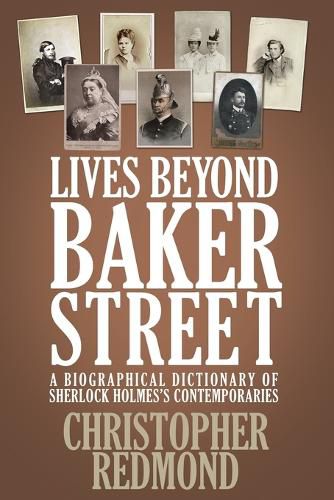 Lives Beyond Baker Street: A Biographical Dictionary of Sherlock Holmes's Contemporaries