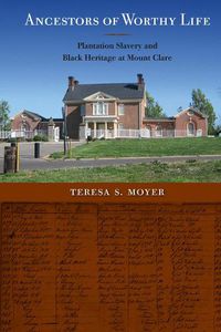 Cover image for Ancestors of Worthy Life: Plantation Slavery and Black Heritage at Mount Clare