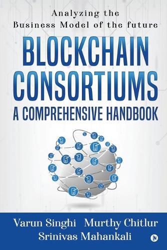 Cover image for Blockchain Consortiums - A Comprehensive Handbook: Analyzing the Business Model of the future