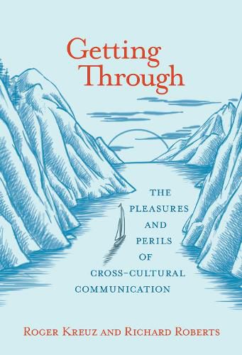 Cover image for Getting Through: The Pleasures and Perils of Cross-Cultural Communication