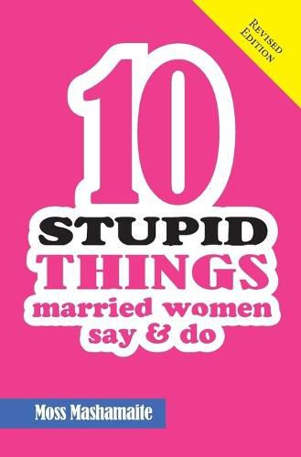 Cover image for Ten Stupid Things Married Women Say and Do: It's Official! There Is No Cure For Stupidity