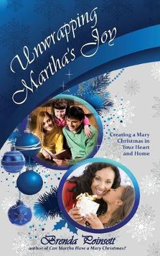 Cover image for Unwrapping Martha's Joy: Creating a Mary Christmas in Your Heart and Home