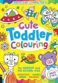 Cover image for Cute Toddler Colouring: An Early-Learning Colouring Book for Nursery and Pre-School Children