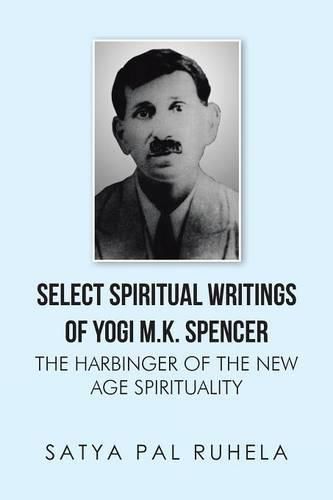 Cover image for Select Spiritual Writings of Yogi M.K. Spencer: The Harbinger of the New Age Spirituality