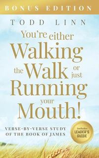 Cover image for You're Either Walking The Walk Or Just Running Your Mouth! (Verse-By-Verse Study Of The Book Of James)