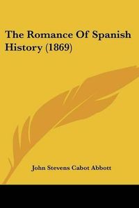 Cover image for The Romance Of Spanish History (1869)