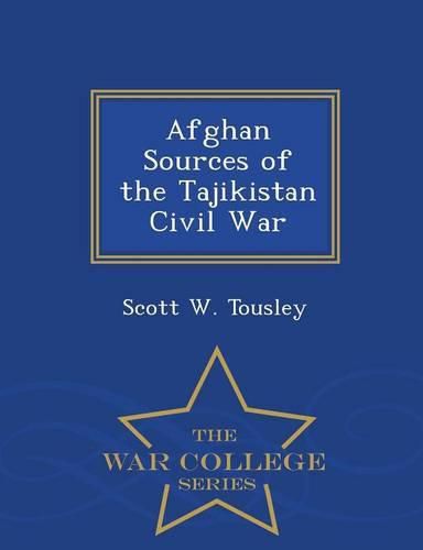 Cover image for Afghan Sources of the Tajikistan Civil War - War College Series