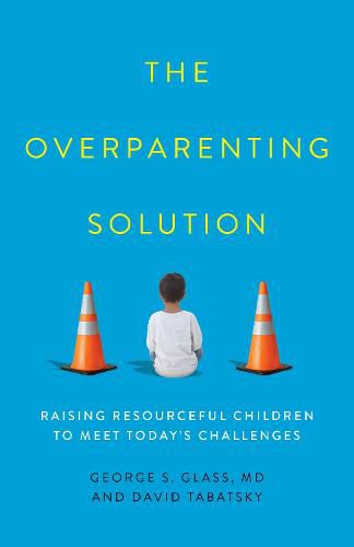 Cover image for The Overparenting Solution: Raising Resourceful Children to Meet Today's Challenges