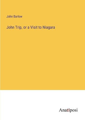 Cover image for John Trip, or a Visit to Niagara