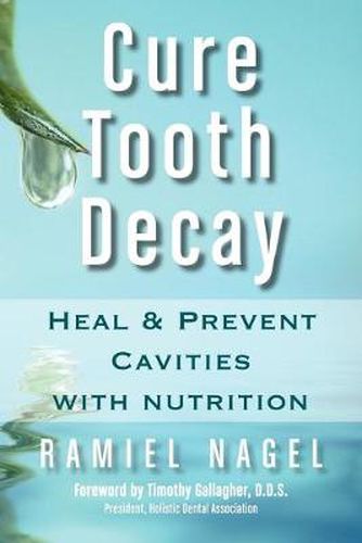 Cover image for Cure Tooth Decay: Heal and Prevent Cavities with Nutrition (First Edition)