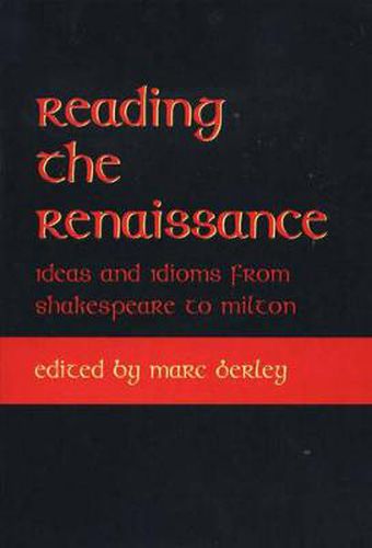 Cover image for Reading the Renaissance: Ideas and Idioms from Shakespeare to Milton