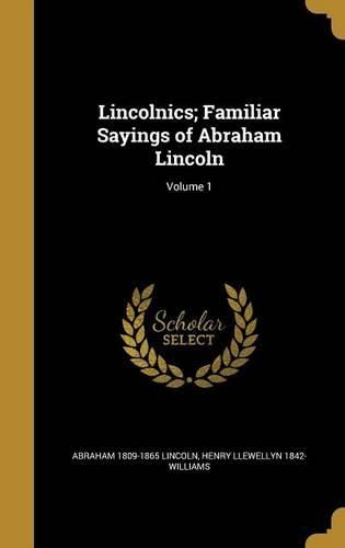 Cover image for Lincolnics; Familiar Sayings of Abraham Lincoln; Volume 1