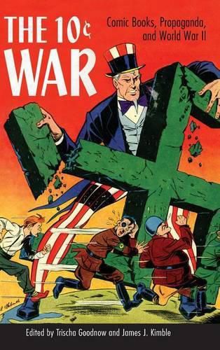 Cover image for The 10 Cent War: Comic Books, Propaganda, and World War II