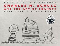 Cover image for Only What's Necessary 70th Anniversary Edition: Charles M. Schulz and the Art of Peanuts
