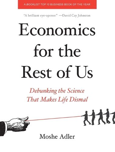 Cover image for Economics For The Rest Of Us: Debunking the Science that Makes Life Dismal