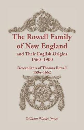 Cover image for The Rowell Family of New England and Their English Origins, 1560-1900: Descendants of Thomas Rowell 1594-1662