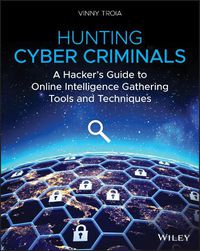 Cover image for Hunting Cyber Criminals - A Hacker's Guide to Online Intelligence Gathering Tools and Techniques
