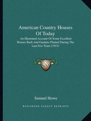 American Country Houses of Today: An Illustrated Account of Some Excellent Houses Built and Gardens Planted During the Last Few Years (1915)