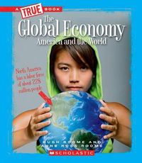 Cover image for The Global Economy: America and the World (True Book: Great American Business) (Library Edition)