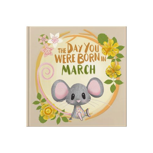 The Day You Were Born In March. . .