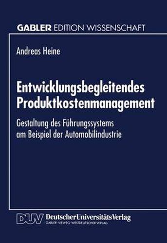 Entwicklungsbegleitendes Produktkostenmanagement: Gestaltung Des Fuhrungssystems Am Beispiel Der Automobilindustrie