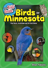 Cover image for The Kids' Guide to Birds of Minnesota: Fun Facts, Activities and 85 Cool Birds